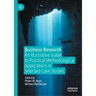 Business Research: An Illustrative Guide to Practical Methodological Applications in Selected Case Studies