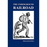 The Underground Railroad: A Record of Facts, Authentic Narratives, Letters, &C., Narrating the Hardships, Hair-Breadth Escapes and Death Struggl
