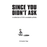 Since You Didn't Ask: A Collection of Life's Avoidable Pitfalls