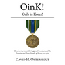OinK! Only in Korea!: Based on true events that happened in and around the Demilitarized Zone, Republic of Korea circa 1980.