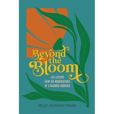 Beyond the Bloom: Life Lessons from the Misadventures of a Beginner Gardener