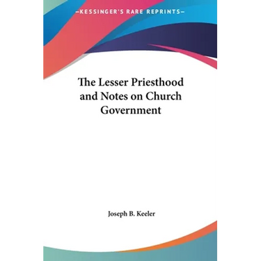 The Lesser Priesthood and Notes on Church Government