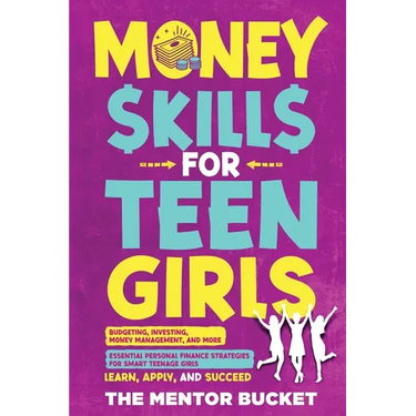 Money Skills for Teen Girls: Budgeting, Investing, Money Management, and More Essential Personal Finance Strategies for Smart Teenage Girls - Learn, A