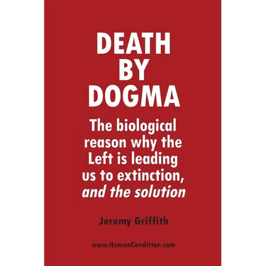 Death by Dogma: The biological reason why the Left is leading us to extinction, and the solution