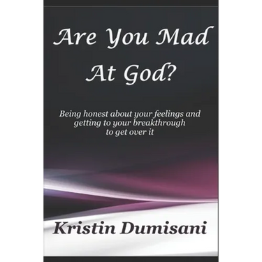 Are You Mad At God?: Being honest about your feelings and getting to your breakthrough to get over it