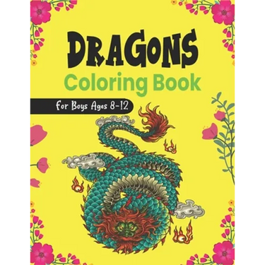 DRAGONS Coloring Book For Boys Ages 8-12: Cool Fantasy Dragons Design and Patterns Mythical & Magical Creatures to Color for Children (Lovely gifts)