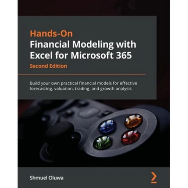 Hands-On Financial Modeling with Excel for Microsoft 365 - Second Edition: Build your own practical financial models for effective forecasting, valuat