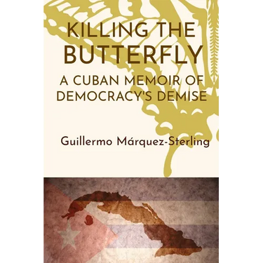 Killing the Butterfly: A Cuban Memoir of Democracy's Demise