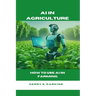 AI in Agriculture: How to Use AI in Farming
