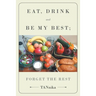 Eat Drink And Be My Best; Forget The Rest