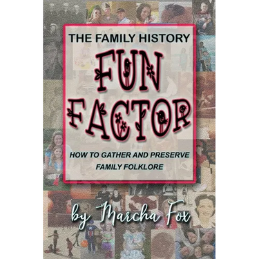 The Family History Fun Factor: How to Gather and Preserve Family Folklore