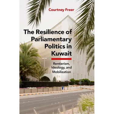 The Resilience of Parliamentary Politics in Kuwait: Parliament, Rentierism, and Society