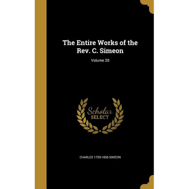The Entire Works of the Rev. C. Simeon; Volume 20