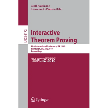 Interactive Theorem Proving: First International Conference, Itp 2010 Edinburgh, Uk, July 11-14, 2010, Proceedings