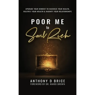 Poor Me to Soul Rich: Upgrade Your Mindset to Maximize Your Health, Multiply Your Wealth & Magnify Your Relationships