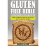 Gluten Free Bible: A Complete Guide to Living Gluten Free