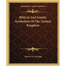 Biblical And Semitic Symbolism Of The Animal Kingdom