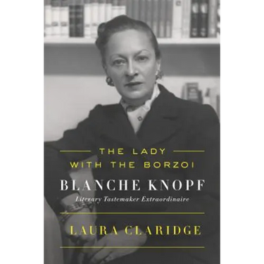 The Lady with the Borzoi: Blanche Knopf, Literary Tastemaker Extraordinaire