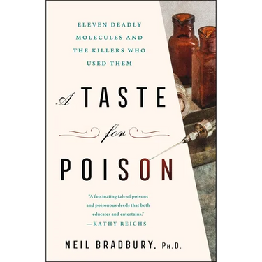 A Taste for Poison: Eleven Deadly Molecules and the Killers Who Used Them