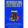 Introducing Sociology: Introduction to Sociology. Theories, Effects and Causes that Individuals and Social Groups Experience in Social Dynamics.