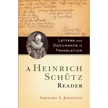 A Heinrich Schütz Reader: Letters and Documents in Translation