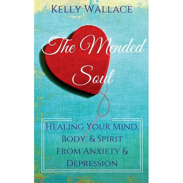 The Mended Soul - Healing Your Mind, Body, & Spirit From Anxiety & Depression