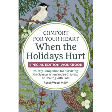 Comfort for Your Heart When the Holidays Hurt: 25-Day Companion for Surviving the Season When You're Grieving or Dealing with Loss
