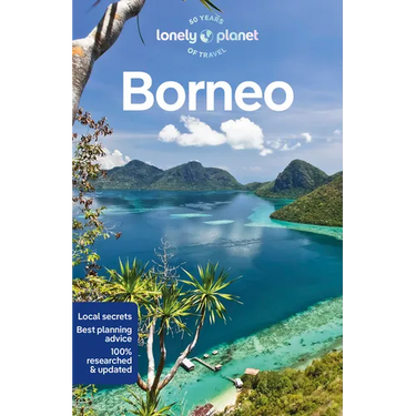 Lonely Planet Borneo: Plan the Trip of a Lifetime Detailed Itineraries & Maps Insider Tips Covers Sabah, Sarawak, Kalimantan and More