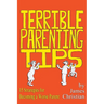 Terrible Parenting Tips: 15 Strategies for Becoming a Worse Parent