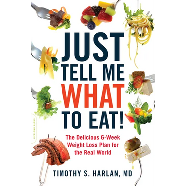 Just Tell Me What to Eat!: The Delicious 6-Week Weight-Loss Plan for the Real World