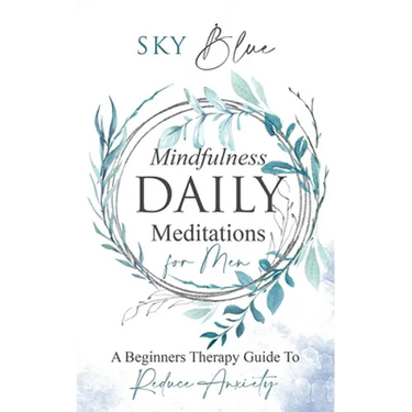 Mindfulness Daily Meditations for Men A Beginners Therapy Guide To Reduce Anxiety