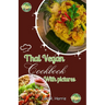 Thai Vegan Cookbook with Pictures: Revitalize Your Plant-Based Cooking with Thai Vegan Recipes