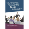 So... You Think You Want to Speak in Dentistry?