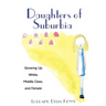Daughters of Suburbia: Growing Up White, Middle Class, and Female