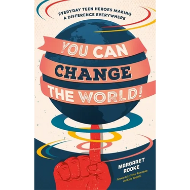 You Can Change the World!: Everyday Teen Heroes Making a Difference Everywhere