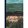 Sigismondo Pandolfo Malatesta, Lord of Rimini: A Study of A XV Century Italian Despot