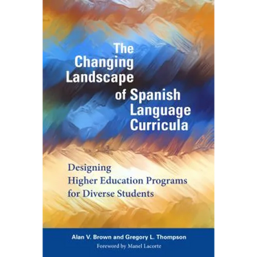 The Changing Landscape of Spanish Language Curricula: Designing Higher Education Programs for Diverse Students
