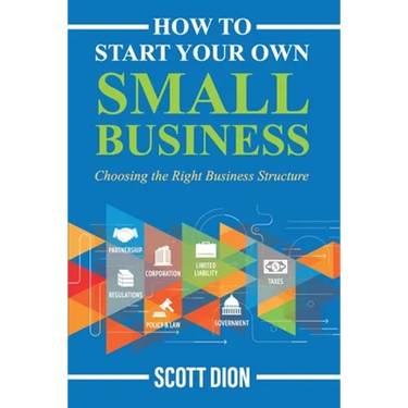 How to Start Your Own Small Business: Choosing the Right Business Structure