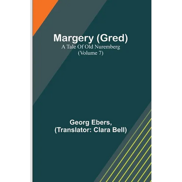 Margery (Gred): A Tale Of Old Nuremberg (Volume 7)