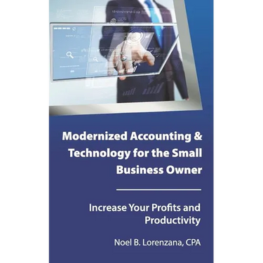 Modernized Accounting & Technology for the Small Business Owner: Increase Your Business Profits and Productivity