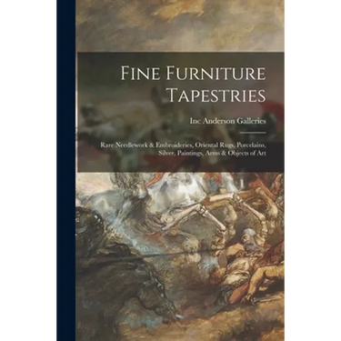 Fine Furniture Tapestries: Rare Needlework & Embroideries, Oriental Rugs, Porcelains, Silver, Paintings, Arms & Objects of Art