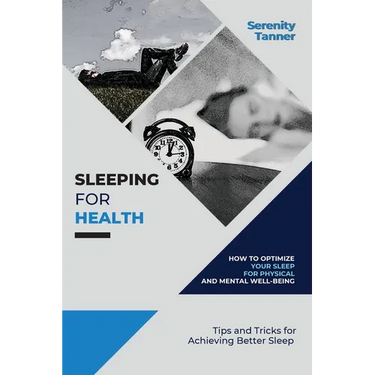 Sleeping for Health-How to Optimize Your Sleep for Physical and Mental Well-being: Tips and Tricks for Achieving Better Sleep