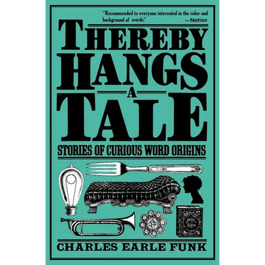 Thereby Hangs a Tale: Stories of Curious Word Origins
