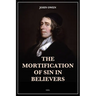 The Mortification of Sin in Believers: Easy to Read Layout