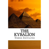 The Kybalion: A Study of the Hermetic Philosophy of Ancient Egypt and Greece