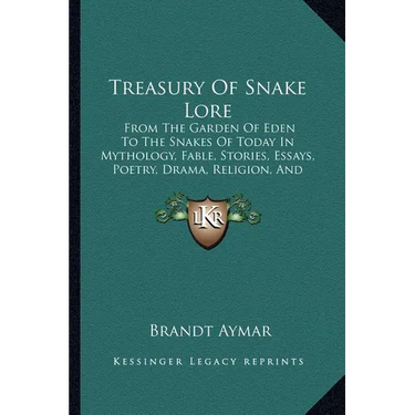 Treasury Of Snake Lore: From The Garden Of Eden To The Snakes Of Today In Mythology, Fable, Stories, Essays, Poetry, Drama, Religion, And Personal Adv