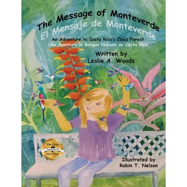 The Message of Monteverde / El Mensaje de Monteverde: An Adventure to Costa Rica's Cloud Forest / Una Aventura al Bosque Nuboso de Costa Rica