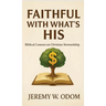 Faithful with What's His: Biblical Lessons on Christian Stewardship