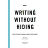 Writing Without Hiding: How to Write What You Mean and Be Heard in the New Economy