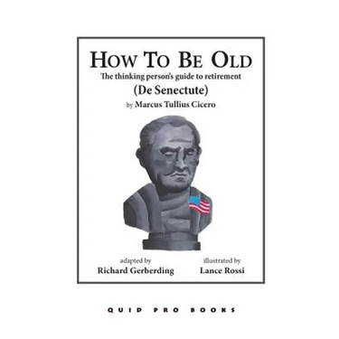 How To Be Old: The Thinking Person's Guide to Retirement